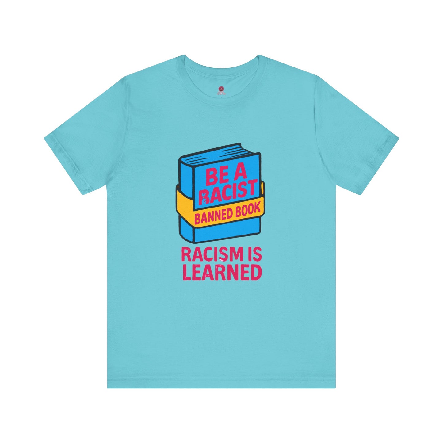 Unisex Banned Book Tee: "Racism Is Learned" Design for Awareness, Activism, Protest Wear, Reading Fanatic Apparel