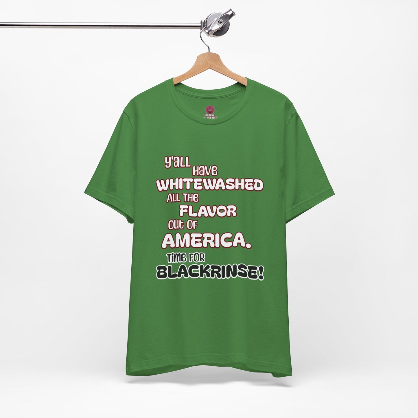Statement Graphic Tee - ‘Y'all Have Whitewashed All The Flavor Out of America, Time for Blackrinse!’