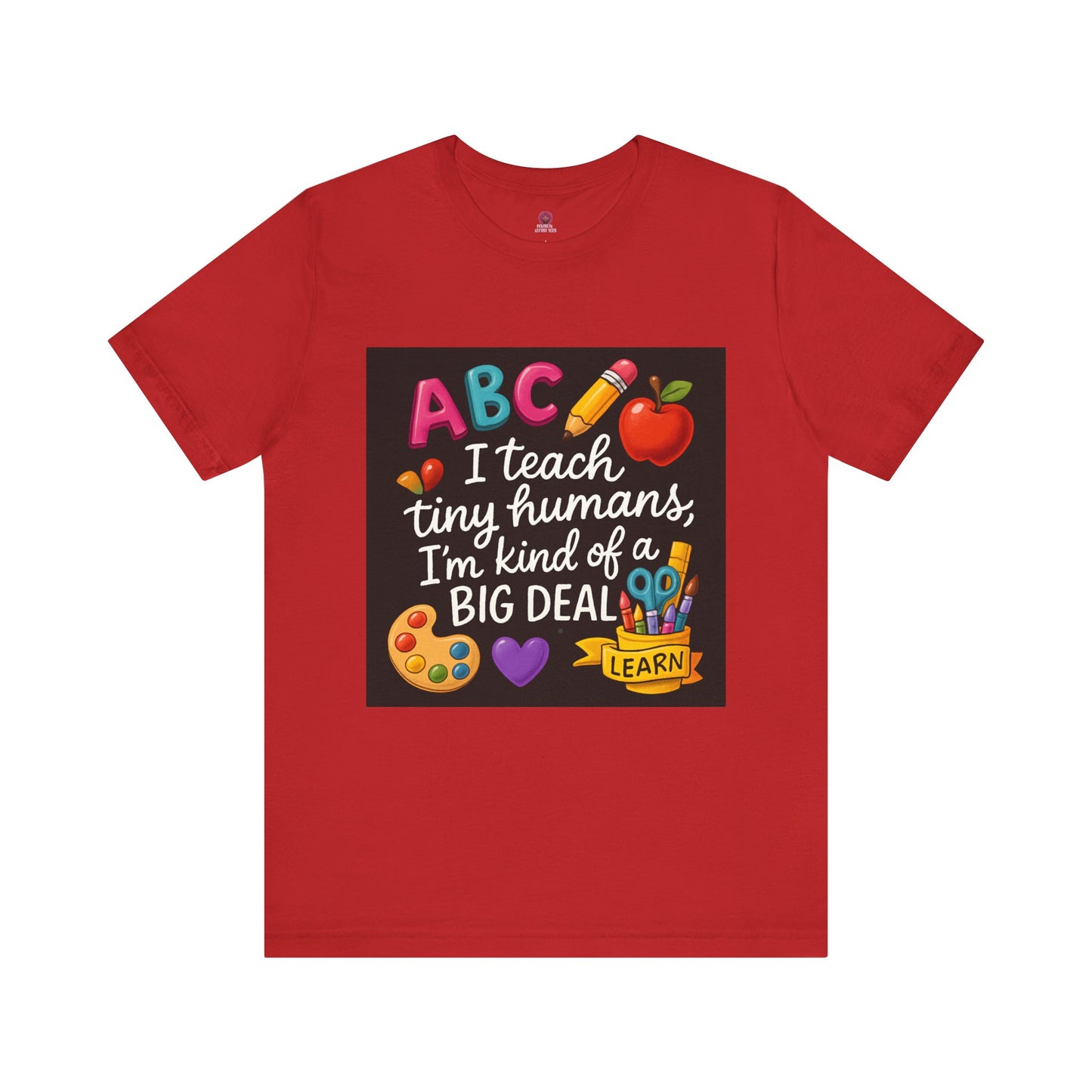 Teacher T-Shirt - I Teach Tiny Humans I'm Kind of a Big Deal