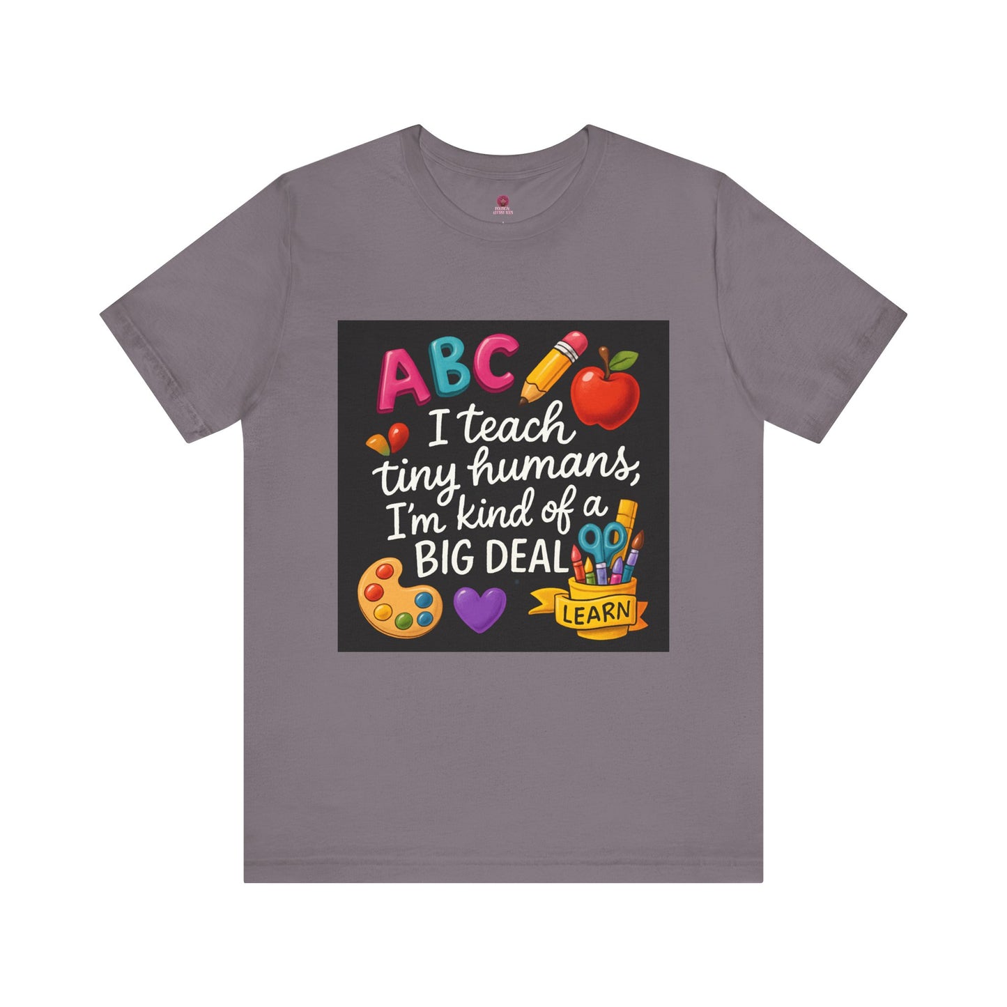Teacher T-Shirt - I Teach Tiny Humans I'm Kind of a Big Deal