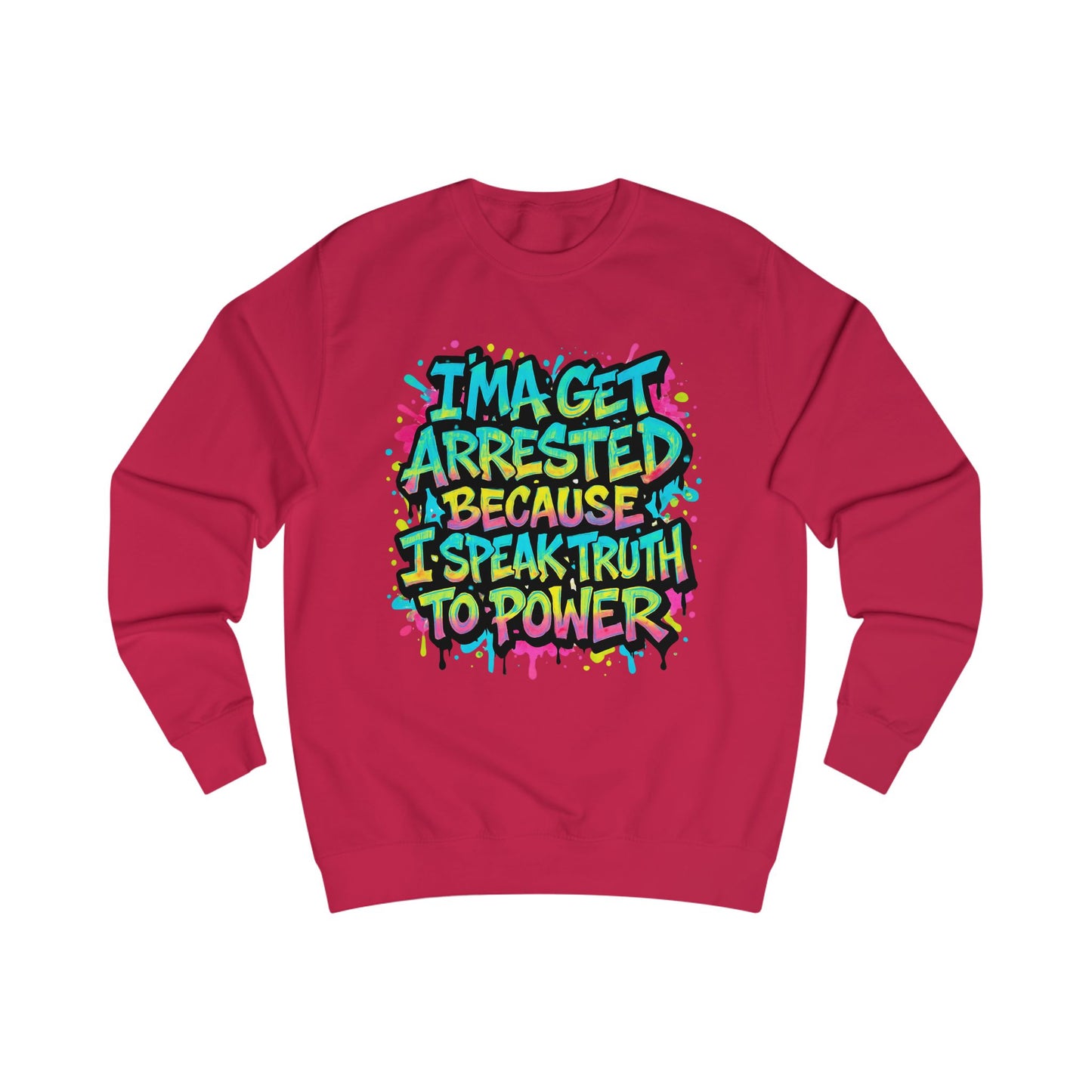 "I'ma Get Arrested Because I Speak Truth to Power" - Unisex Sweathirt, Activist Shirt, Graphic Tee, Resist