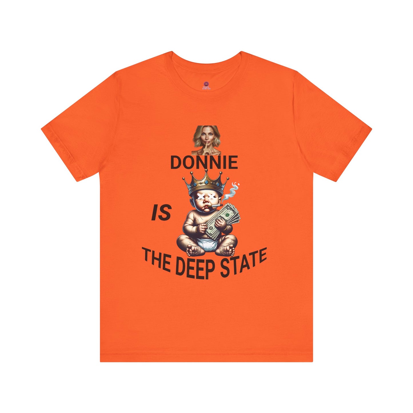 Donnie Is The Deep State Unisex Graphic Tee, Funny Political Shirt, Gift for Political Lovers, Casual Wear,