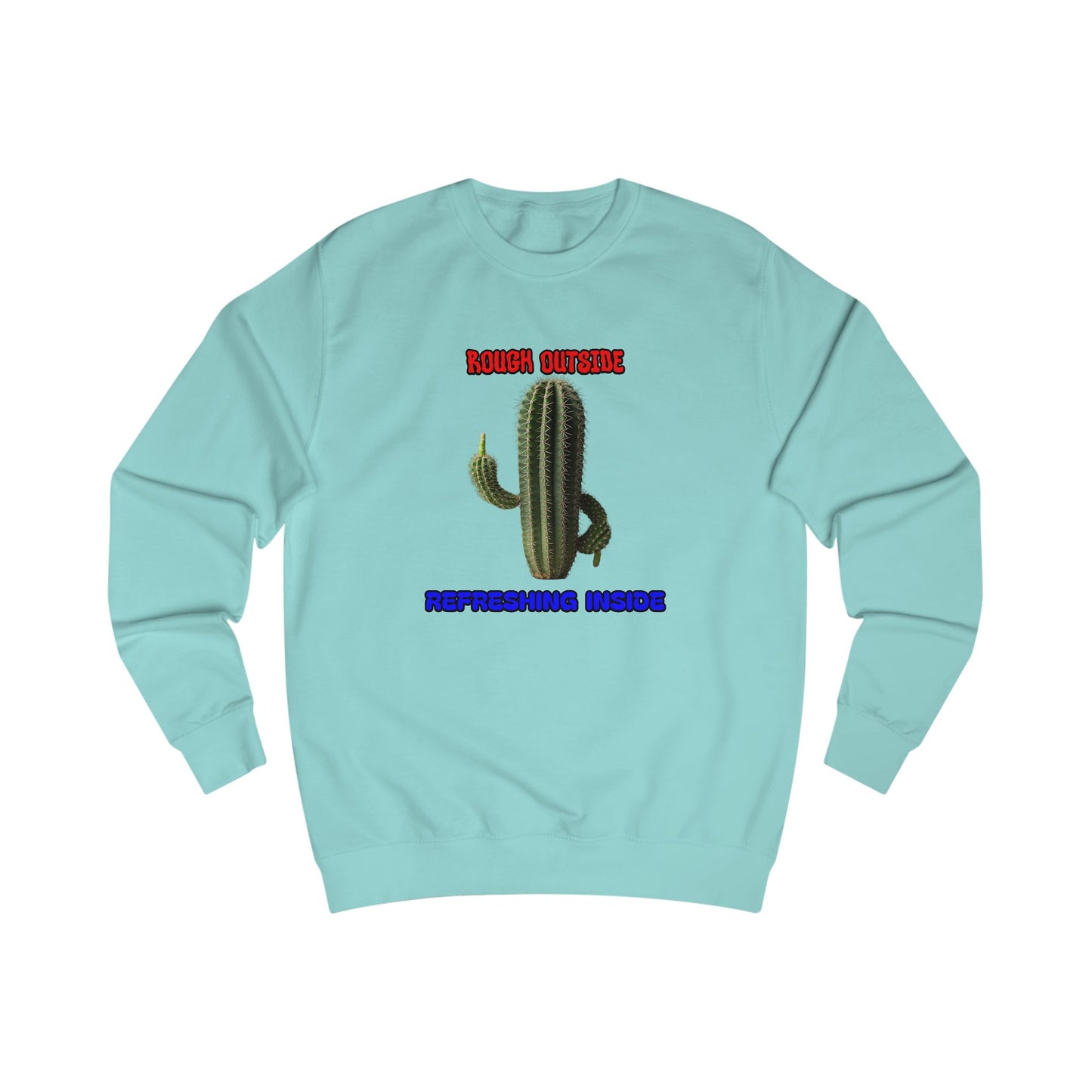 Rough Outside Refreshing Inside Cactus Themed Unisex Sweatshirt, Summer Vibes Top, Refreshing Humor Top
