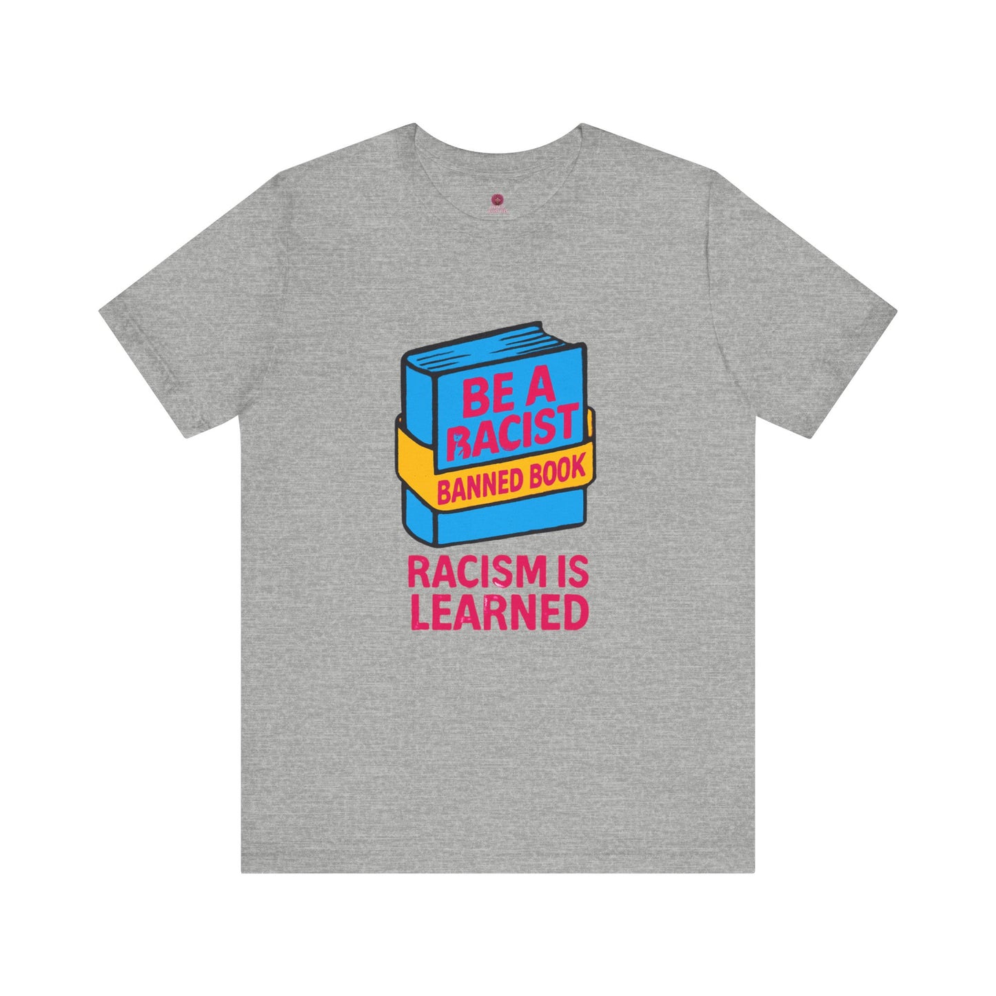 Unisex Banned Book Tee: "Racism Is Learned" Design for Awareness, Activism, Protest Wear, Reading Fanatic Apparel
