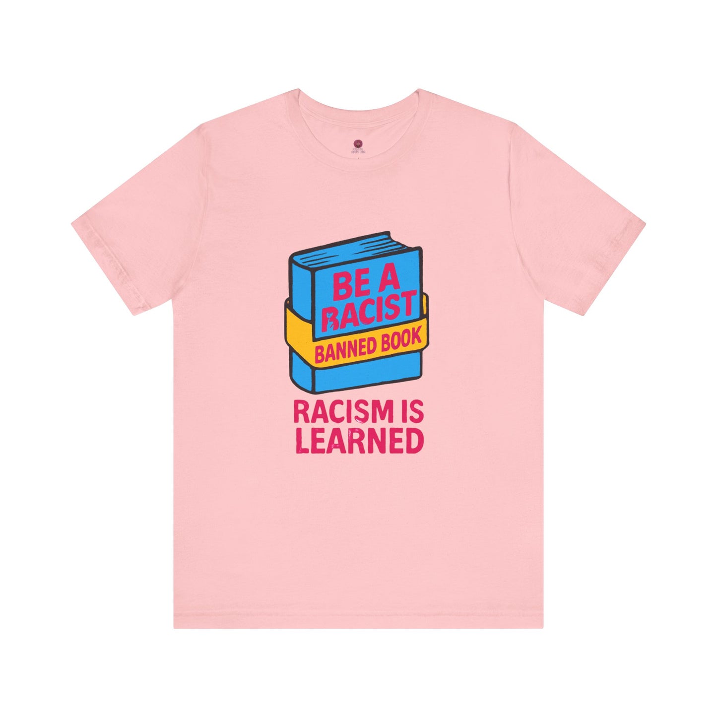 Unisex Banned Book Tee: "Racism Is Learned" Design for Awareness, Activism, Protest Wear, Reading Fanatic Apparel