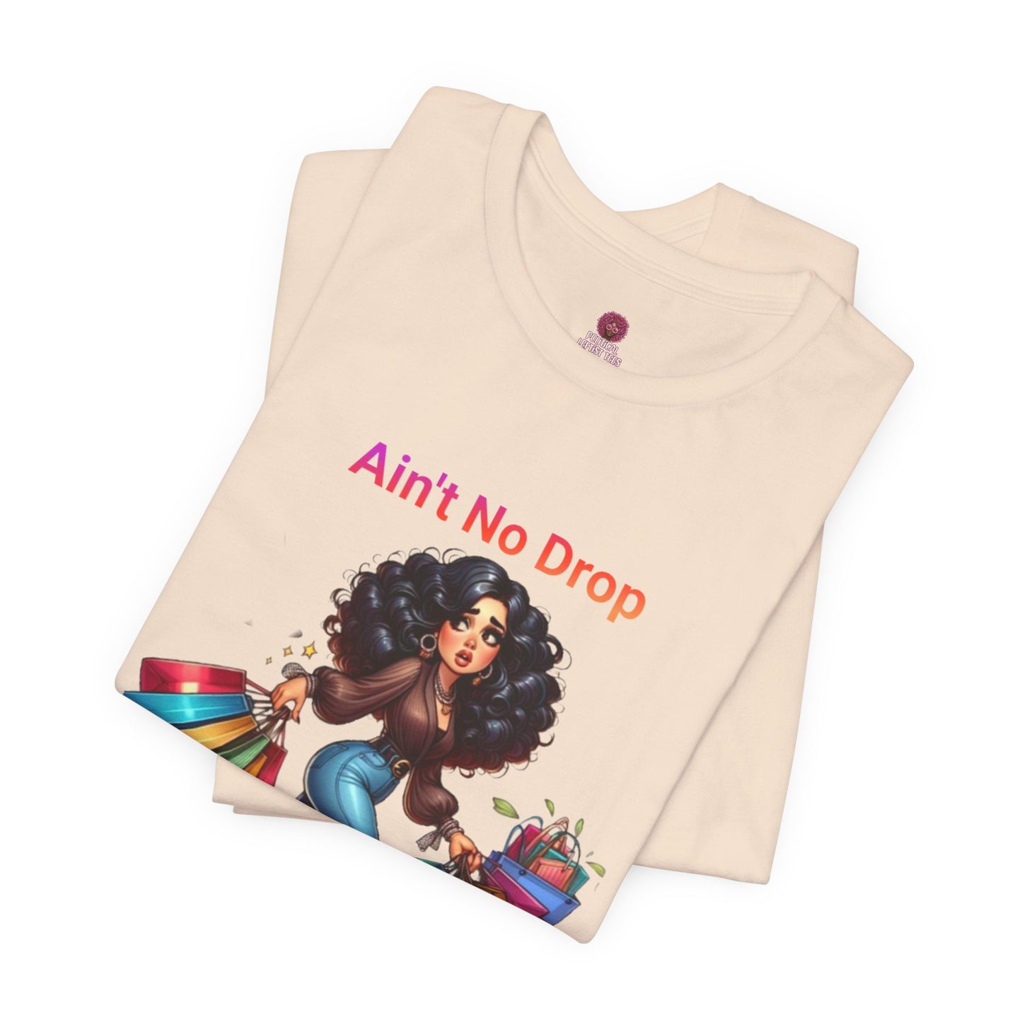 Ain't No Drop In My Shop