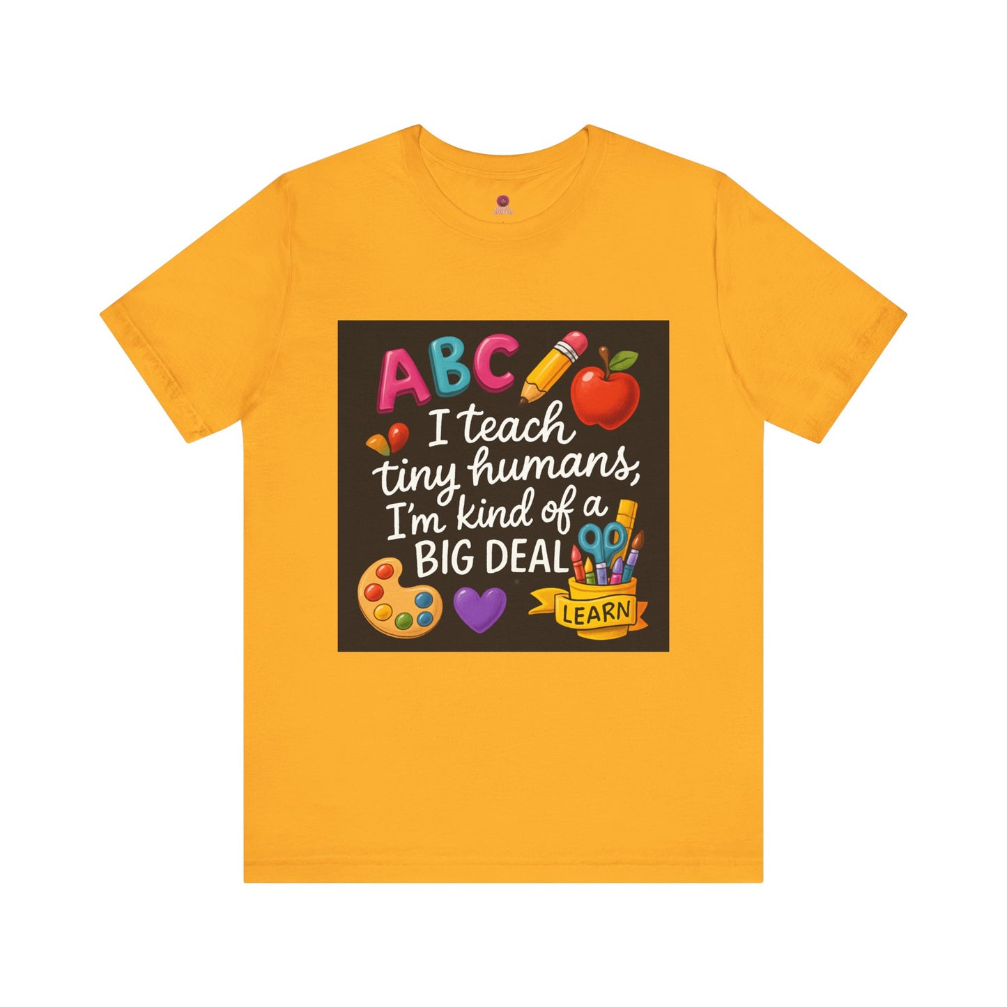 Teacher T-Shirt - I Teach Tiny Humans I'm Kind of a Big Deal
