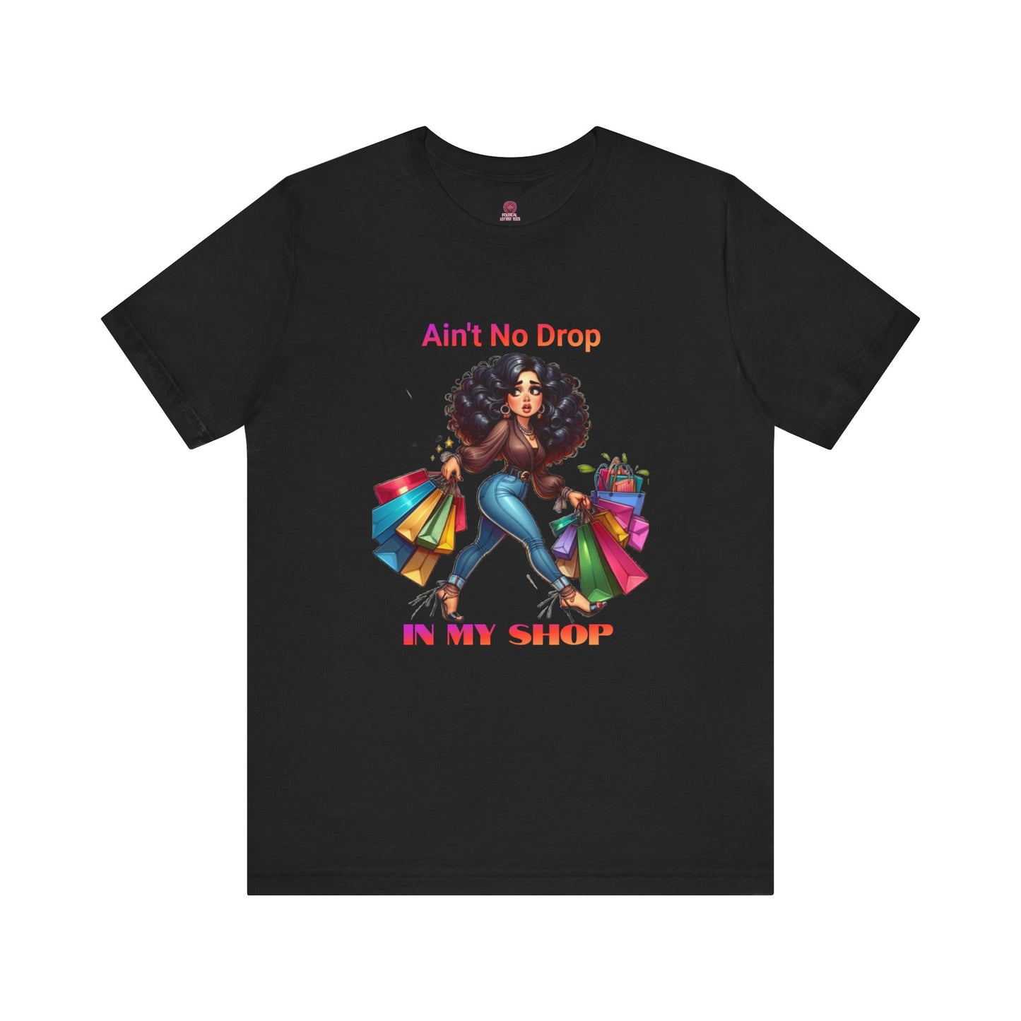 Ain't No Drop In My Shop