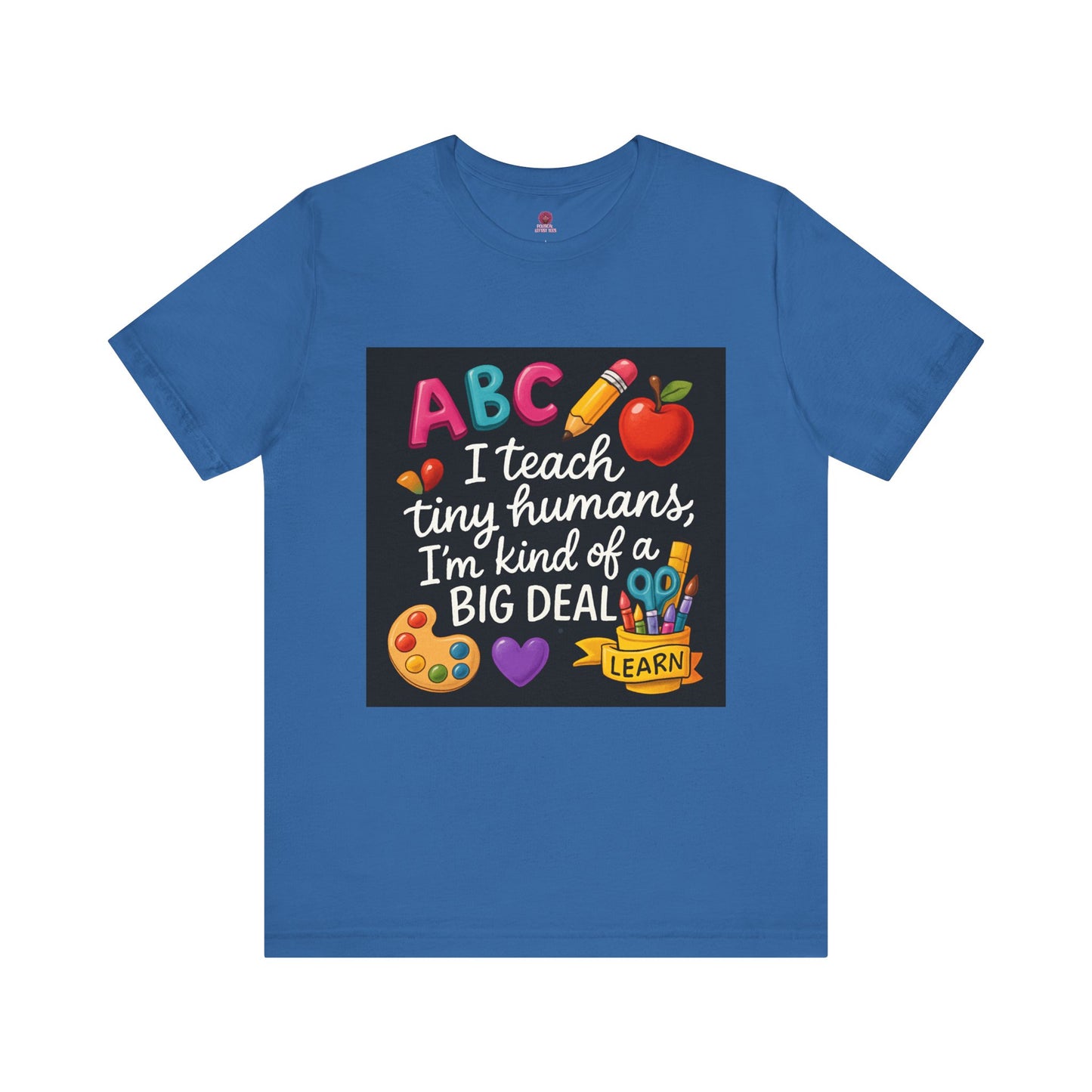 Teacher T-Shirt - I Teach Tiny Humans I'm Kind of a Big Deal