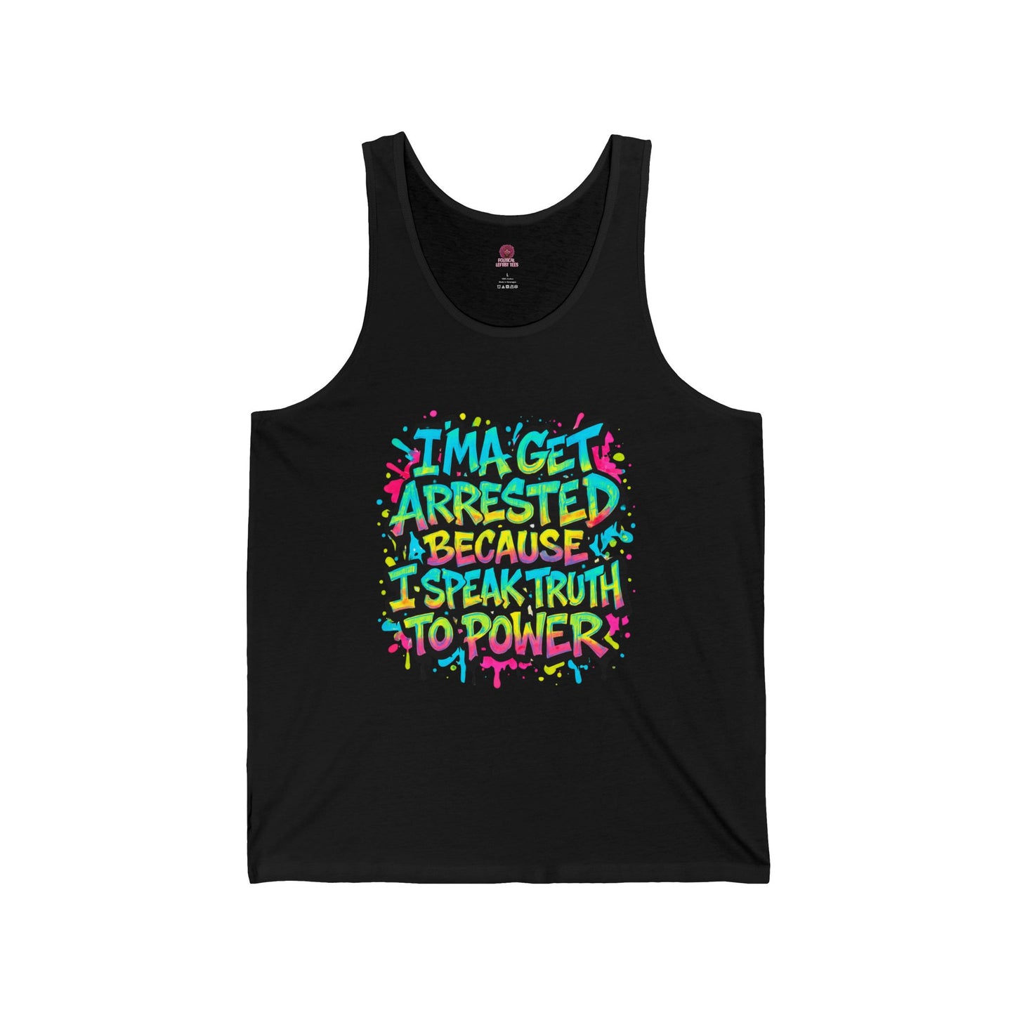 I'ma Get Arrested Because I Speak Truth to Power" - Unisex Tank Top , Activist Shirt, Graphic Tee, Resist