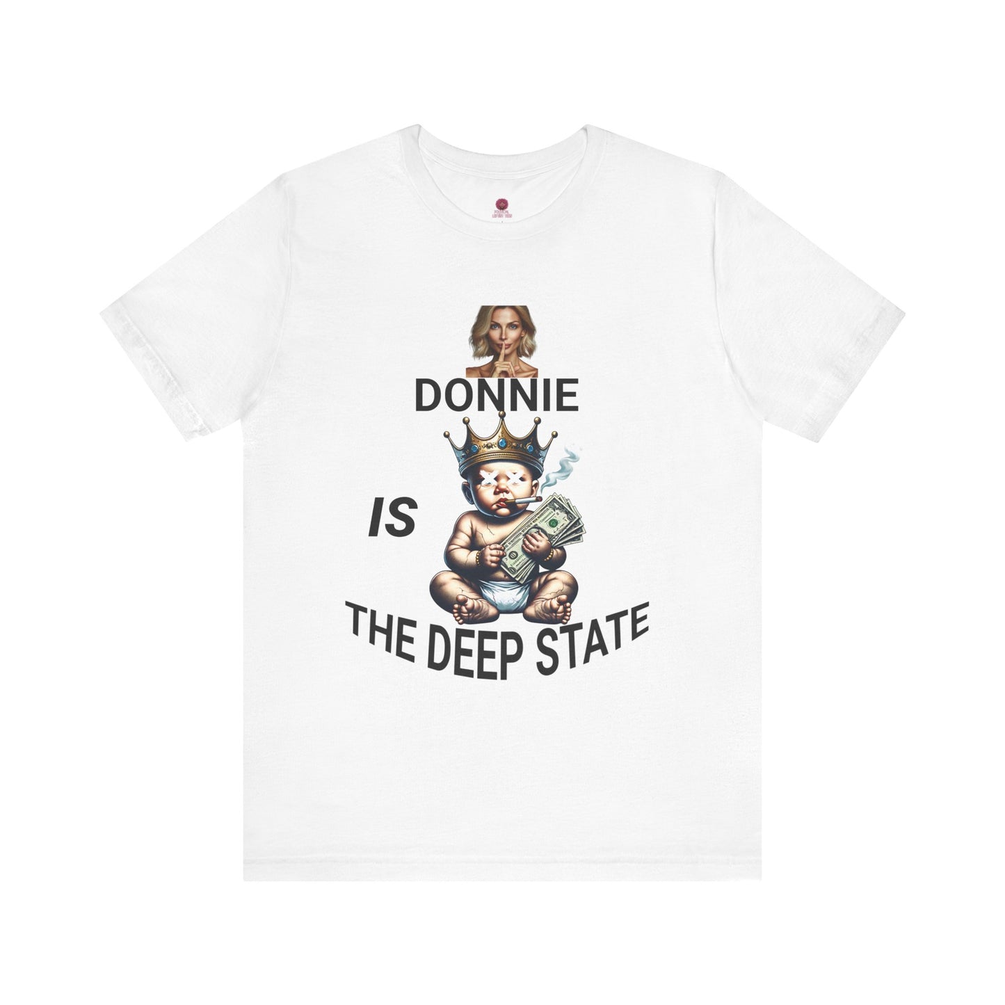 Donnie Is The Deep State Unisex Graphic Tee, Funny Political Shirt, Gift for Political Lovers, Casual Wear,