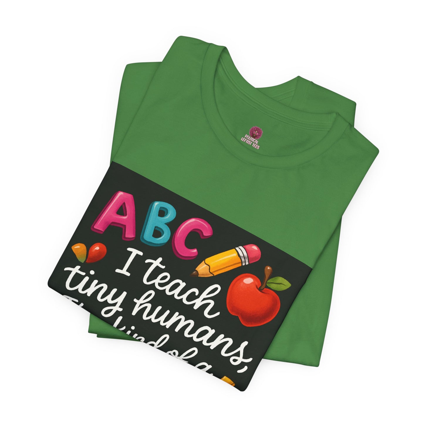 Teacher T-Shirt - I Teach Tiny Humans I'm Kind of a Big Deal