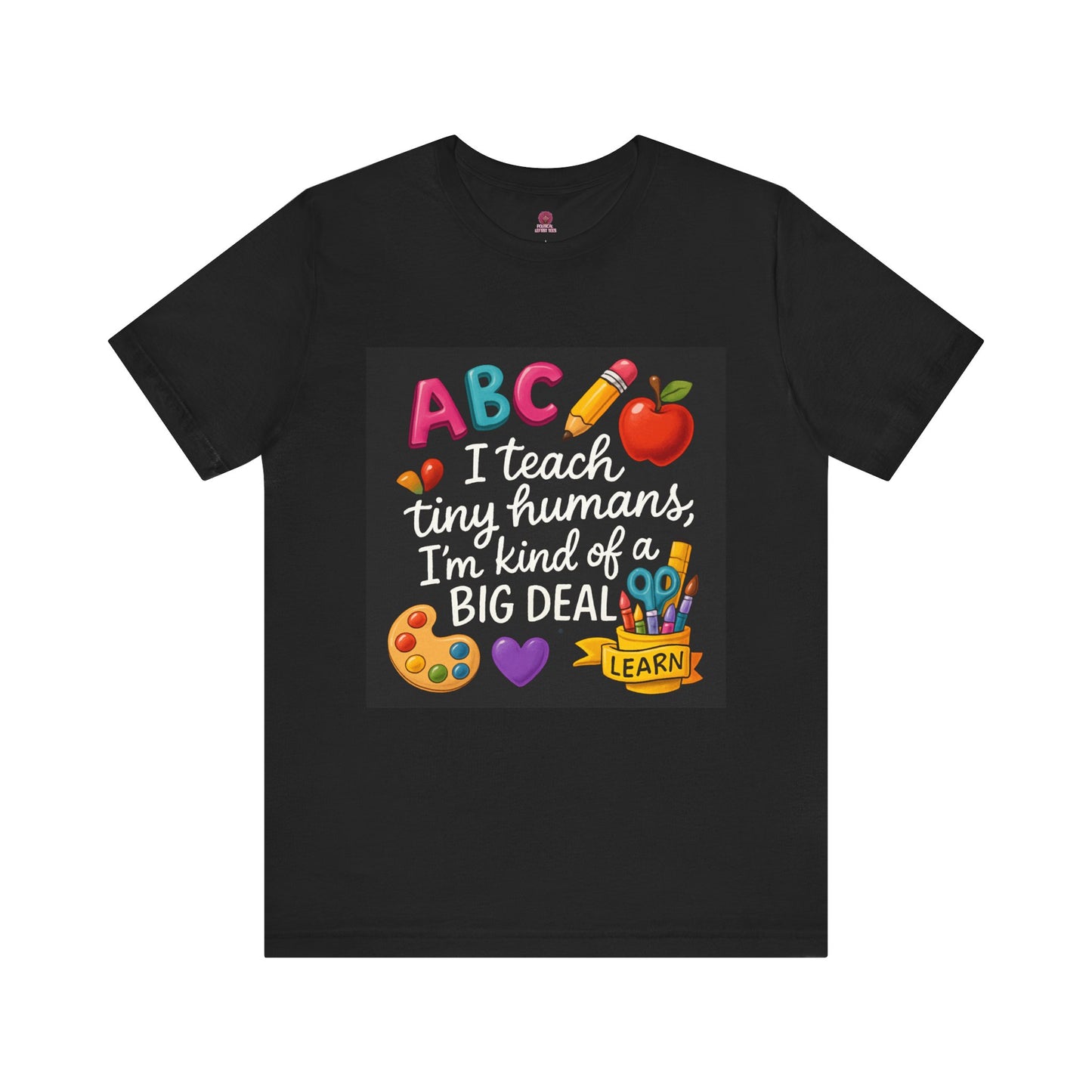 Teacher T-Shirt - I Teach Tiny Humans I'm Kind of a Big Deal