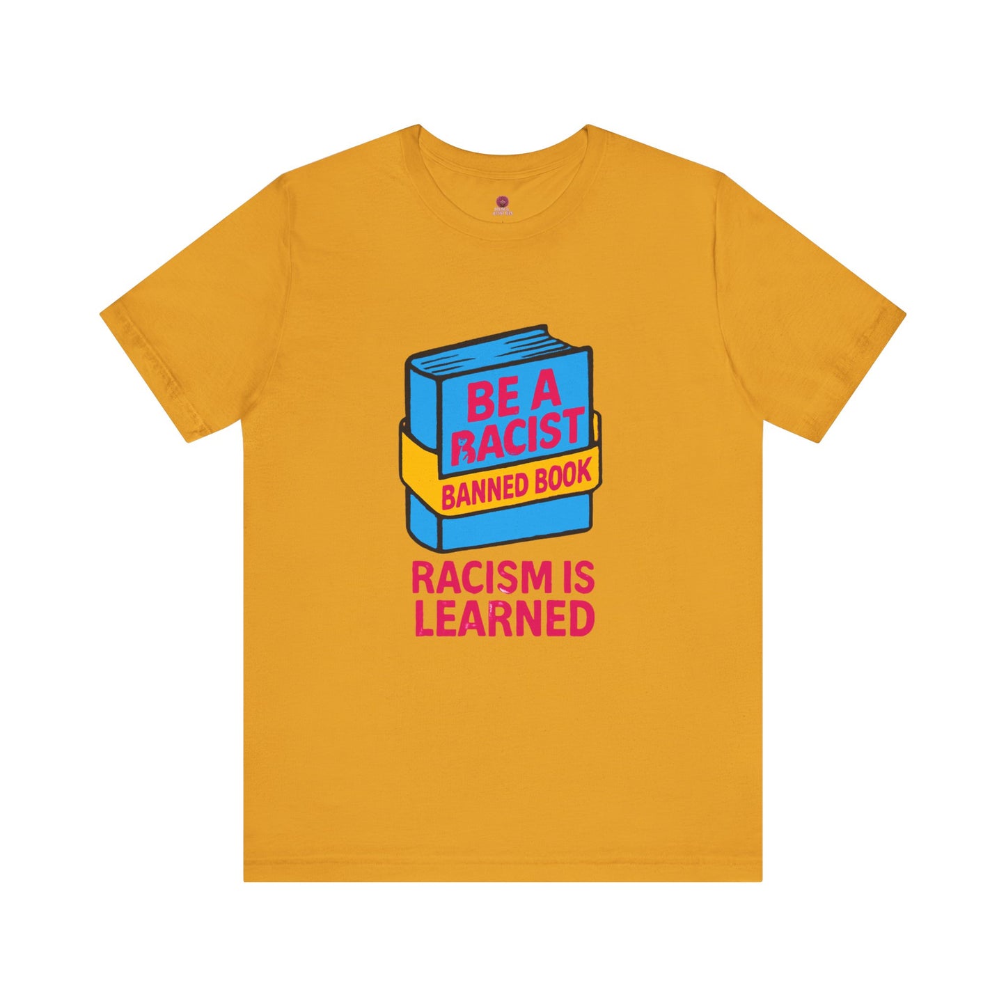 Unisex Banned Book Tee: "Racism Is Learned" Design for Awareness, Activism, Protest Wear, Reading Fanatic Apparel