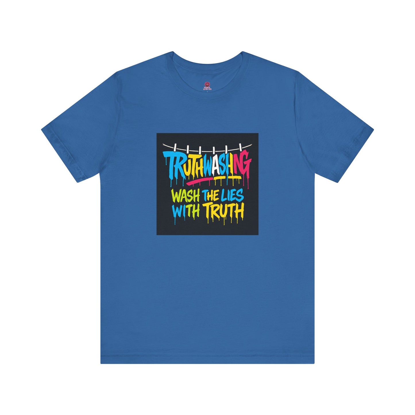 Vibrant Unisex Statement Tee, Truth Washing Graphic T-Shirt, Truthful Messaging Shirt, Gift for Social Justice Advocates