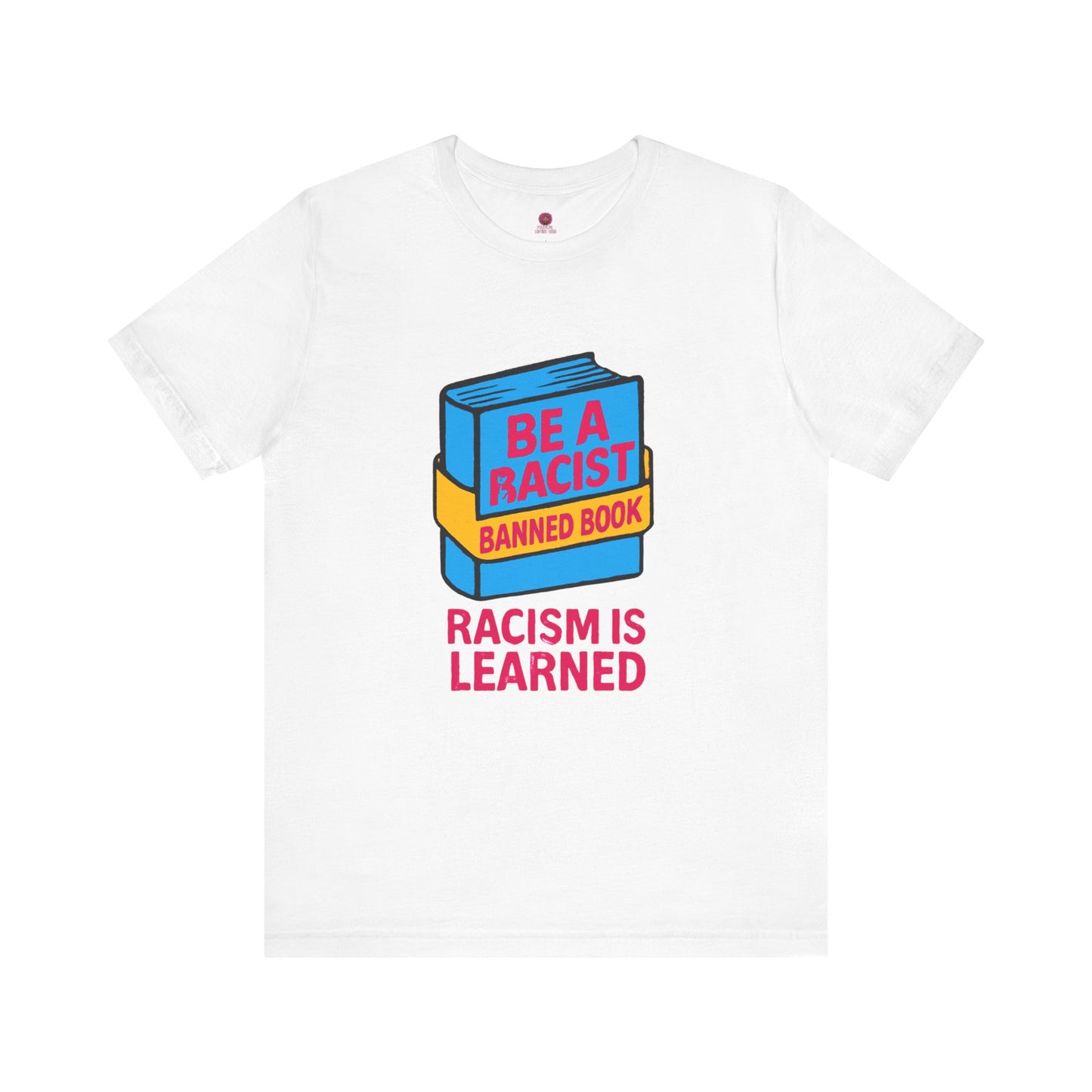 Unisex Banned Book Tee: "Racism Is Learned" Design for Awareness, Activism, Protest Wear, Reading Fanatic Apparel