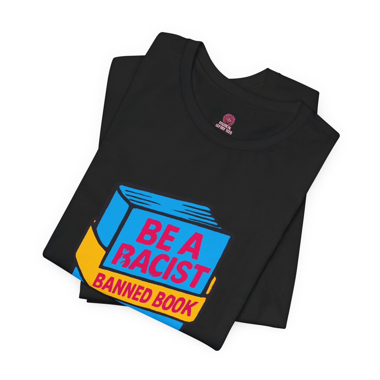 Unisex Banned Book Tee: "Racism Is Learned" Design for Awareness, Activism, Protest Wear, Reading Fanatic Apparel