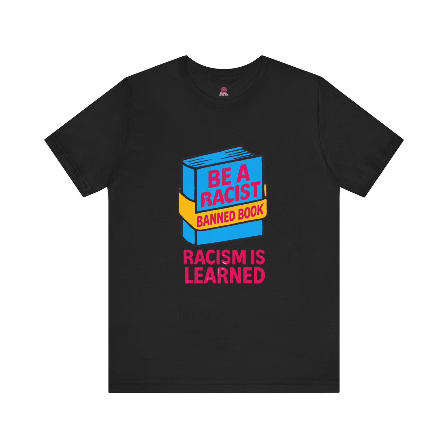 Unisex Banned Book Tee: "Racism Is Learned" Design for Awareness, Activism, Protest Wear, Reading Fanatic Apparel