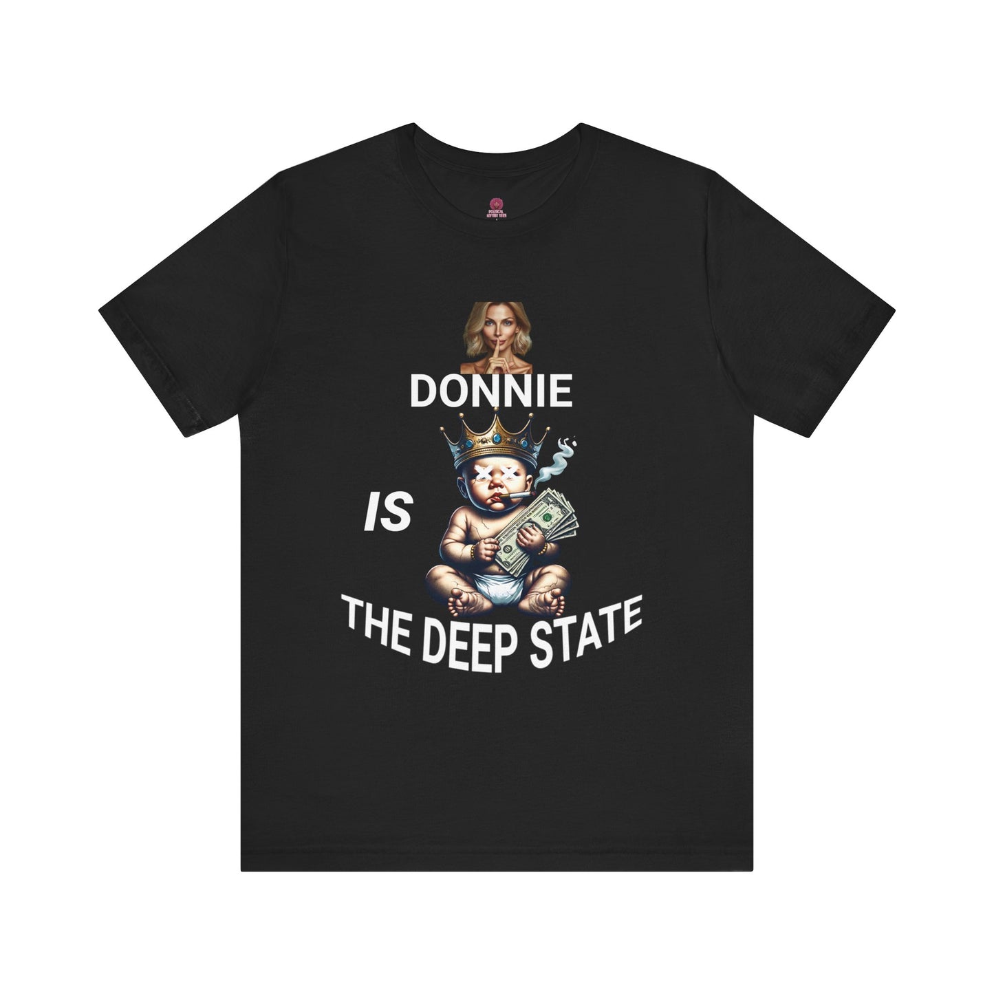 Donnie Is The Deep State Unisex Graphic Tee, Funny Political Shirt, Gift for Political Lovers, Casual Wear,