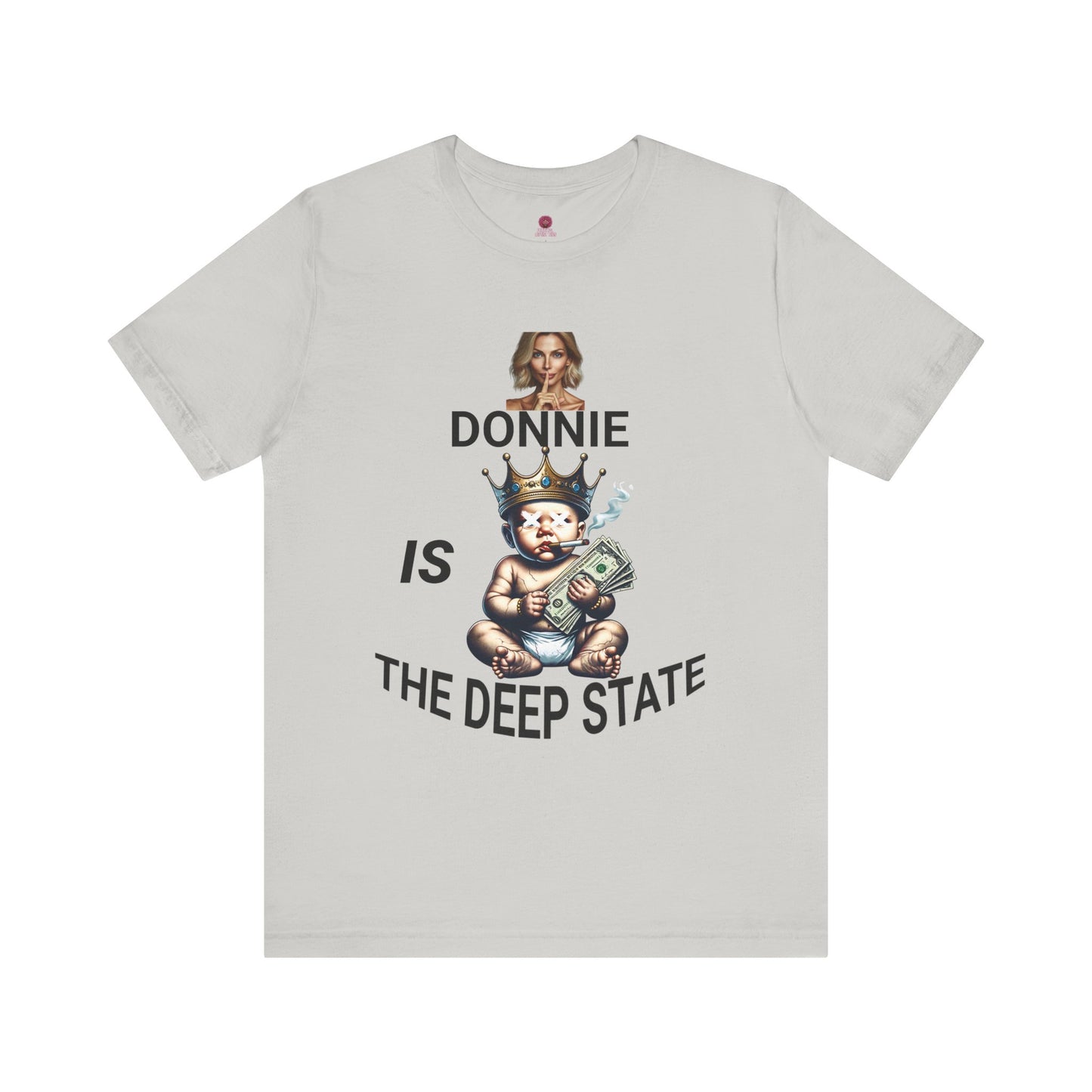 Donnie Is The Deep State Unisex Graphic Tee, Funny Political Shirt, Gift for Political Lovers, Casual Wear,