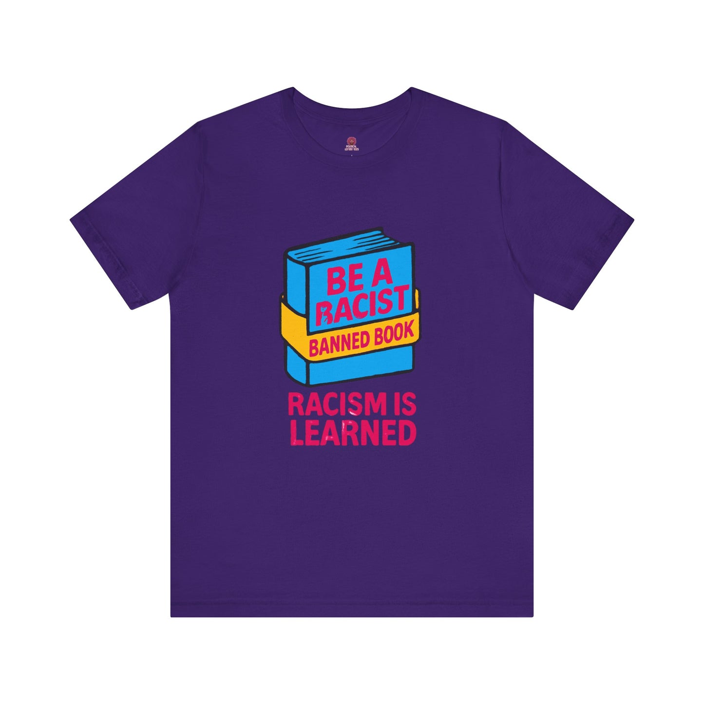 Unisex Banned Book Tee: "Racism Is Learned" Design for Awareness, Activism, Protest Wear, Reading Fanatic Apparel