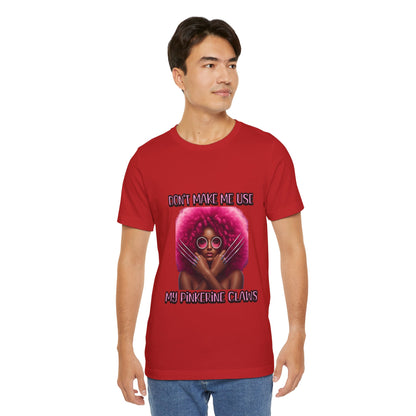 Don't Make Me Use Pinkerine Claws Unisex Tee