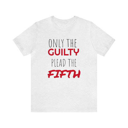 Only The Guilty Plead The Fifth