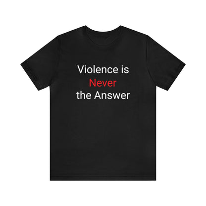 Violence Is Never The Answer