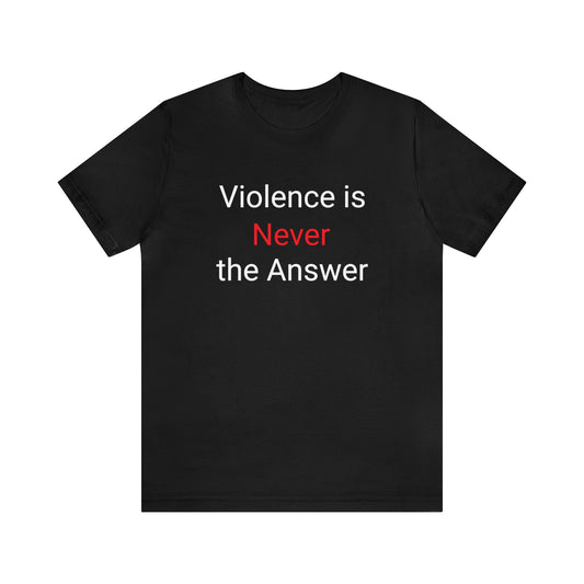 Violence Is Never The Answer