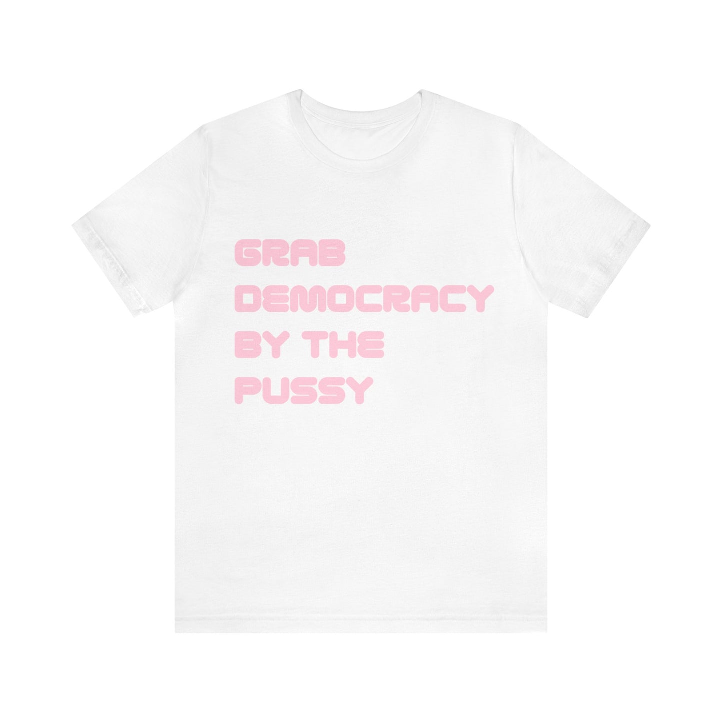 Grab Democracy By The Pussy