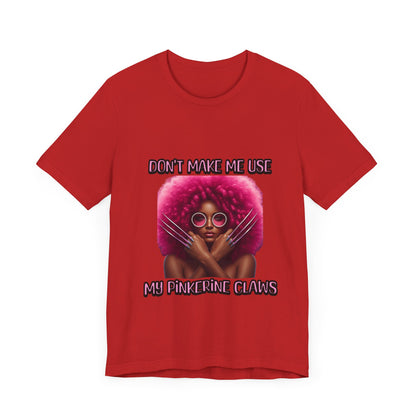 Don't Make Me Use Pinkerine Claws Unisex Tee