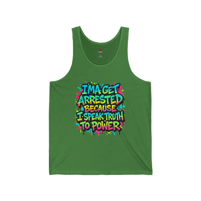 I'ma Get Arrested Because I Speak Truth to Power" - Unisex Tank Top , Activist Shirt, Graphic Tee, Resist