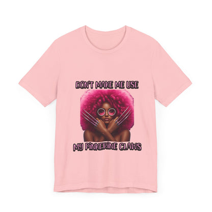 Don't Make Me Use Pinkerine Claws Unisex Tee