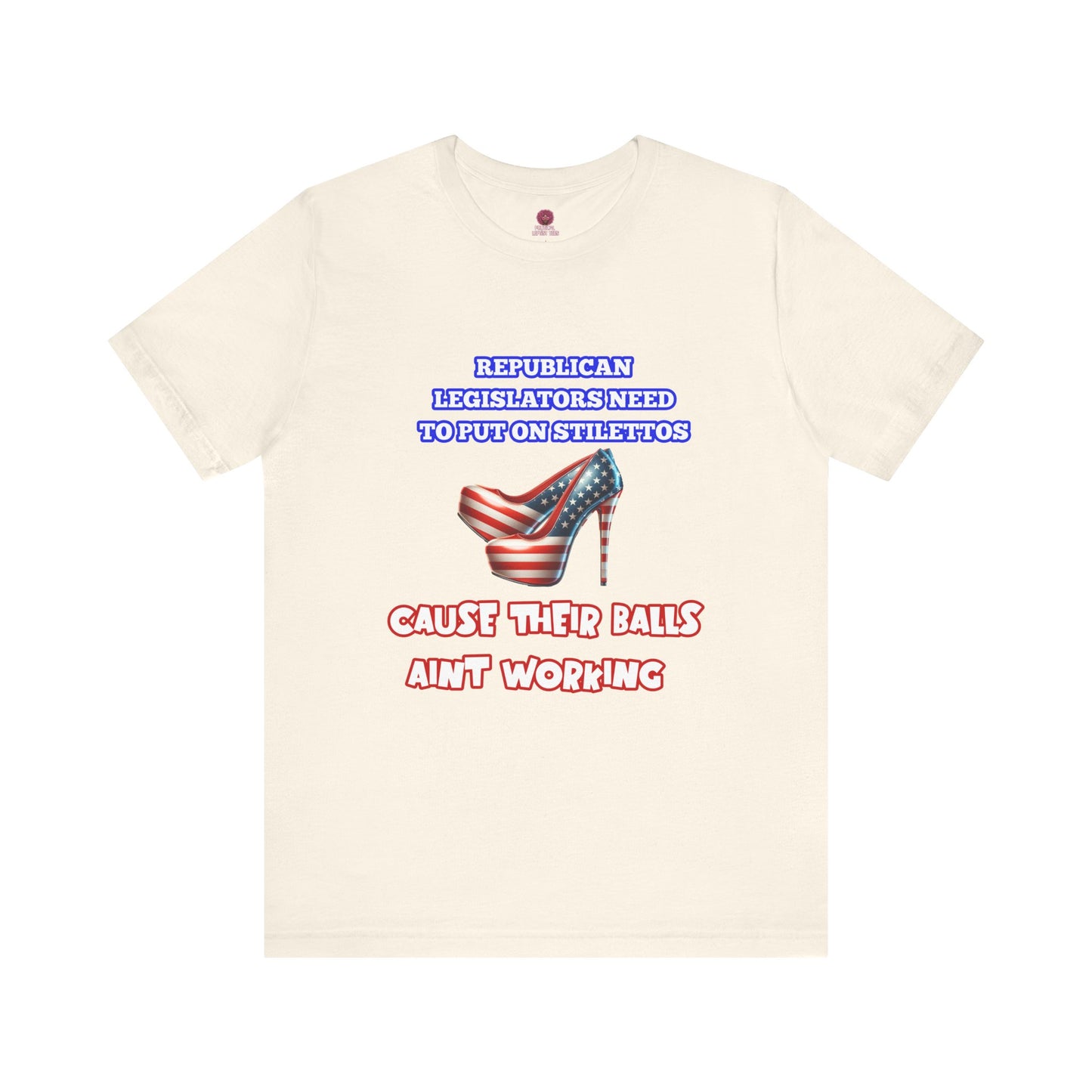 Political Humor Graphic Tee - "Cause Their Balls Ain't Working"