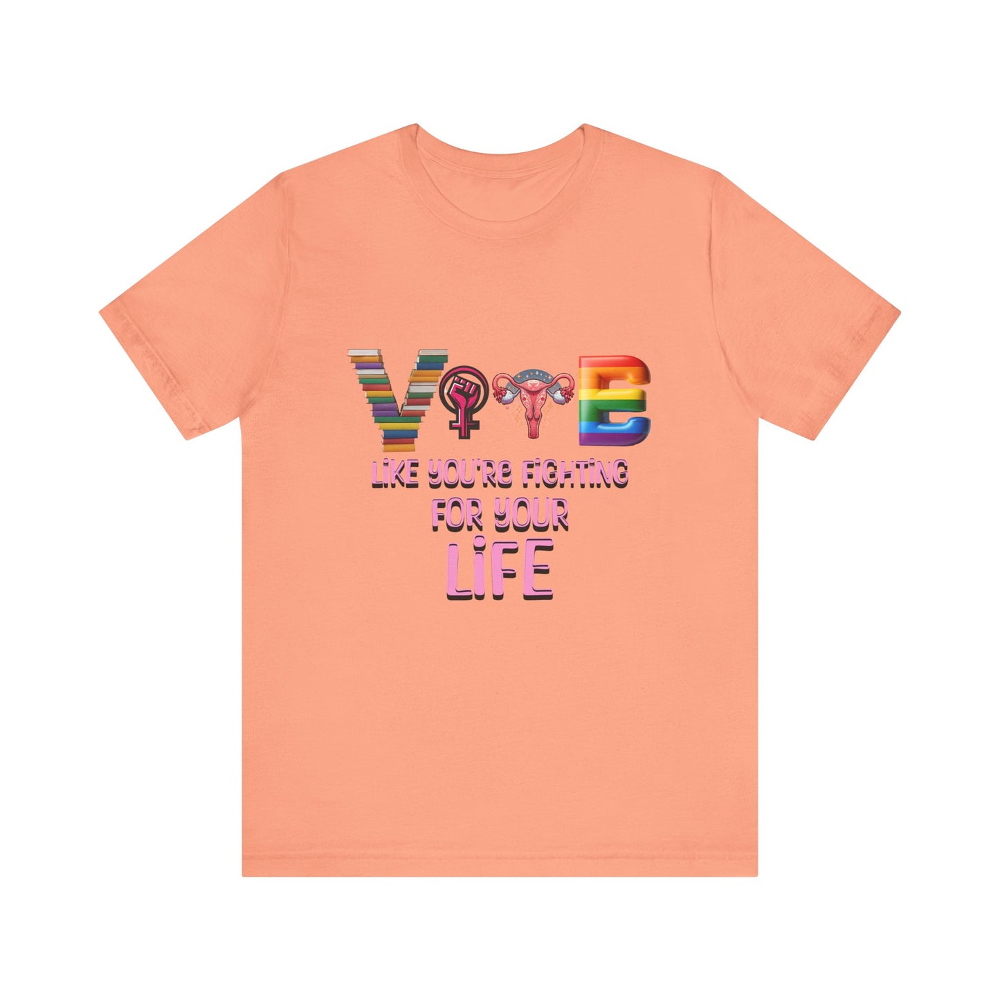 Vote Like You're Fighting For You're Life Tee