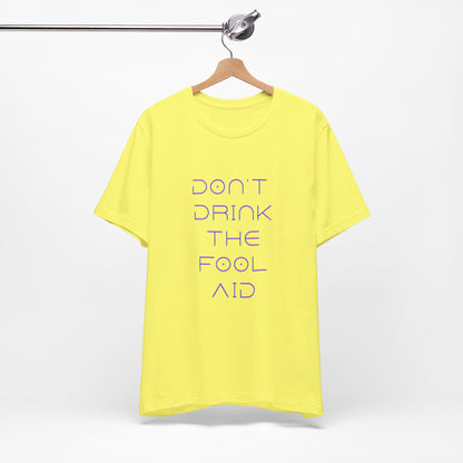 Don't Drink The Fool Aid