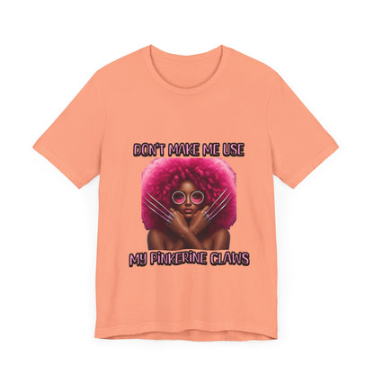 Don't Make Me Use Pinkerine Claws Unisex Tee