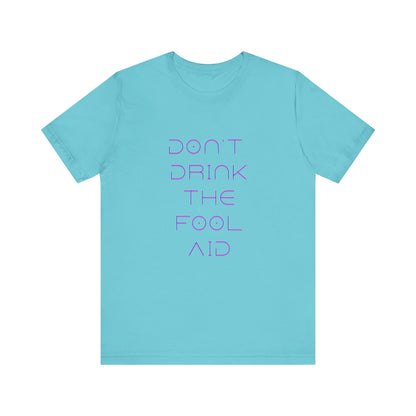 Don't Drink The Fool Aid