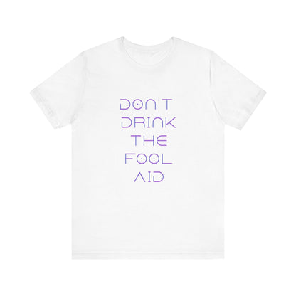 Don't Drink The Fool Aid