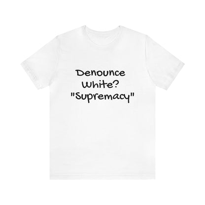 Denounce White? "Supremacy"