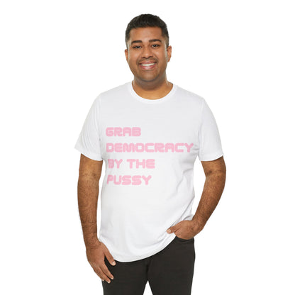 Grab Democracy By The Pussy