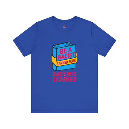 Unisex Banned Book Tee: "Racism Is Learned" Design for Awareness, Activism, Protest Wear, Reading Fanatic Apparel