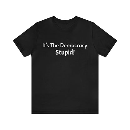 It's The Democracy Stupid!