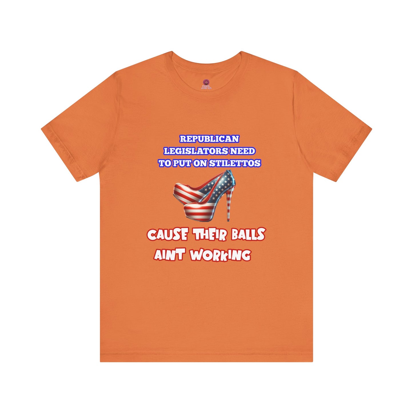 Political Humor Graphic Tee - "Cause Their Balls Ain't Working"