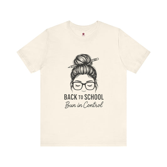 Back to School Bun in Control Tee, Unisex Short Sleeve Shirt for Teachers, Funny Teacher Gift, Cute Casual Wear