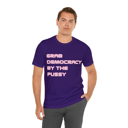 Grab Democracy By The Pussy