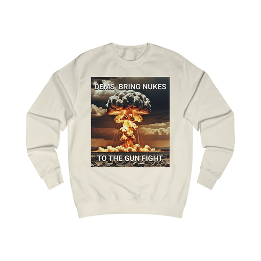 Unisex Graphic Sweatshirt - Dems Bring Nukes to the Gun Fight - Funny Political Shirt, Gift for Democrats
