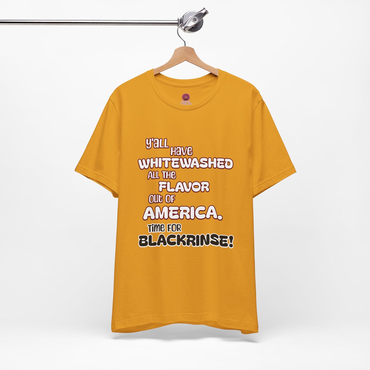 Statement Graphic Tee - ‘Y'all Have Whitewashed All The Flavor Out of America, Time for Blackrinse!’