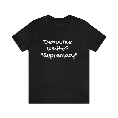 Denounce White? "Supremacy"