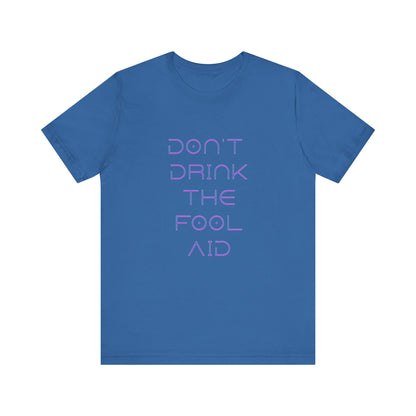 Don't Drink The Fool Aid